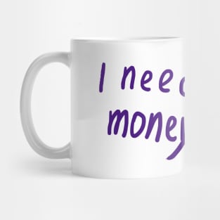 I Need Money Mug